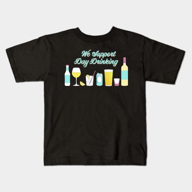 We support day drinking Kids T-Shirt by annacush